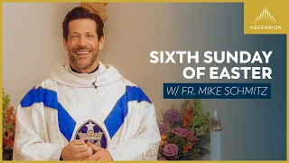 Sixth Sunday of Easter - Mass with Fr. Mike Schmitz