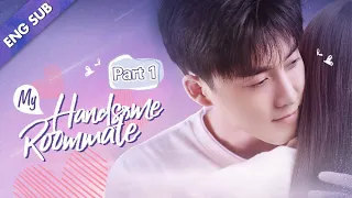 [ENG SUB] My Handsome Roommate Part 1 [EP01 - EP07] (Ray Zhang, Lu Yangyang)