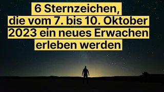 6 Sternzeichen, die vom 7. bis 10. Oktober 2023 ein neues Erwachen erleben werden #horoskop