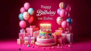 Happy Birthday Wishes for Sister | Heartwarming Wishes for Your Sister | Happy Birthday Song