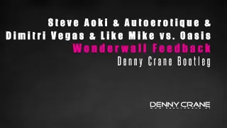 Steve Aoki & Dimitri Vegas & Like Mike vs. Oasis - Wonderwall Feedback (Denny Crane Bootleg)