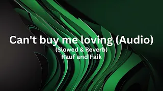 Can't buy me loving (Slowed+Reverb) - Rauf and Faik (Audio)