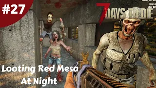 Looting Red Mesa At Night | 7 Days To Die | #27 | Lets Play