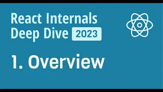 React Internals Deep Dive 1 - Overview (2023)