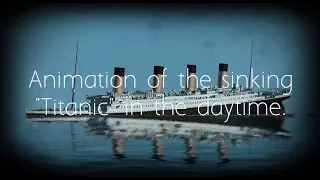 Animation of the sinking "Titanic" in the DayTime.