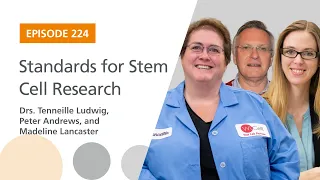 Standards for Stem Cell Research featuring Drs. Ludwig, Andrews, & Lancaster | The Stem Cell Podcast
