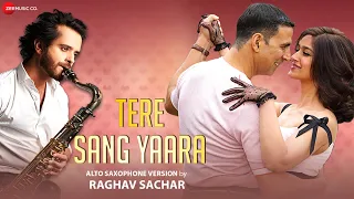 Tere Sang Yaara - Alto Saxophone Version by Raghav Sachar | Akshay Kumar & Ileana | Arko | Manoj M