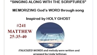 #241-Matthew 25:35-40-Linda's KJV of "Singing along with the scriptures"