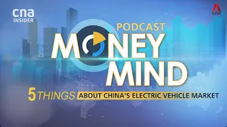 Podcast: 5 Things About China's Electric Vehicle Market | Money Mind | Podcast