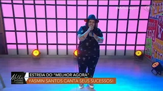 Yasmin Santos canta seu sucesso no palco do "Melhor Agora"  | MELHOR AGORA