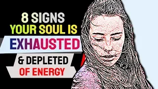 8 Signs Your Soul Is Exhausted and Depleted Of Energy