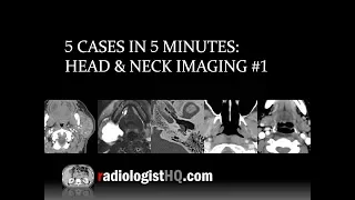 5 Cases in 5 Minutes: Head & Neck #1