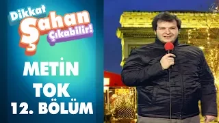 Metin Tok 12. Bölüm | Dikkat Şahan Çıkabilir