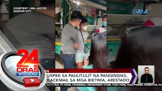 Lalaking suspek sa paulit-ulit na pangingikil at pamba-blackmail sa mga... | 24 Oras Weekend