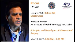 iFocus Online#206, Retina#58, MasterClass, Prof Atul Kumar, Vitreoretinal Surgery