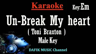 Un Break My Heart (Karaoke) Toni Braxton Male key Em