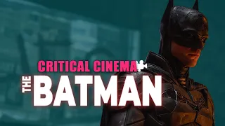 Critical Cinema: The Batman (2022)