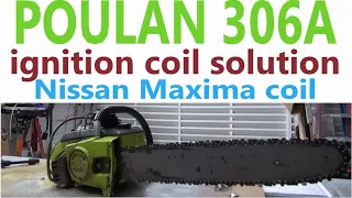 POULAN 306A Ignition coil solution using Nissan Maxima coil