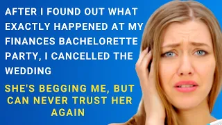 after I found out what happened at her Bachelorette party, I canceled the wedding - Reddit Stories