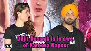 Diljit Dosanjh is in awe of actress  Kareena Kapoor Khan