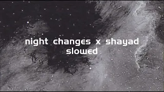 night changes x shayad (slowed)