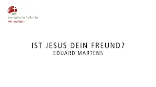 Ist Jesus dein Freund? // Eduard Martens