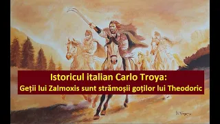 Carlo Troya: Geții lui Zamolxis au fost strămoșii Goților lui Theodoric
