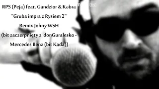 RPS (Peja) feat. Gandzior & Kobra - Gruba impra z Rysiem 2 - blend Johny WSH (DGE - Mercedes Benz)