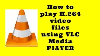 How to play H.264 video files in Vlc media player