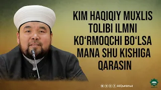 Kim haqiqiy muxlis tolibi ilmni ko‘rmoqchi bo‘lsa mana shu kishiga qarasin