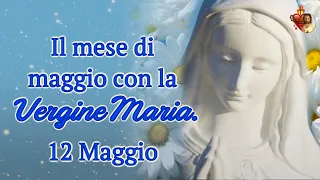 Il mese di maggio con la Vergine Maria. 12 Maggio.