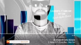 Ercüment Karanfil Ft Emre Bay - Hey Can ( Burak Aydın Remix )