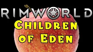 Let's Play RIMWORLD: Children of Eden! -- Part 16