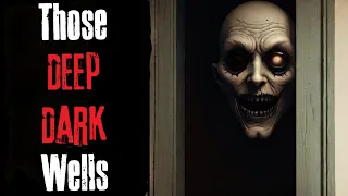 "Those Deep Dark Wells" Creepypasta Scary Story