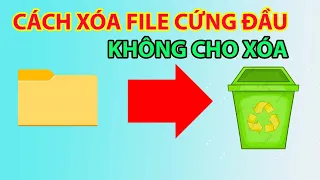 Cách Xóa File Cứng Đầu Không Cho Xóa Trên Win 7, 10, 11