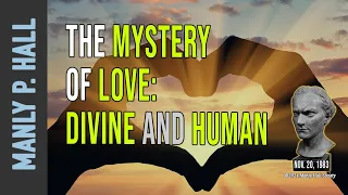 Manly P. Hall: The Mystery of Love - Divine and Human