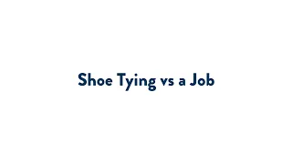 Shoe Tying vs a Job