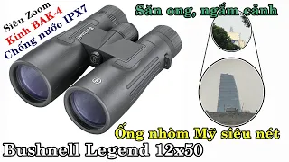 Ống nhòm chính hãng Mỹ siêu nét Bushnell Legend 12x50. Săn ong, ngắm cảnh, quân sự.