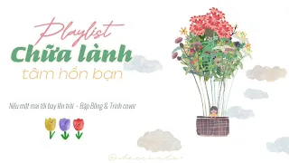 Playlist này sẽ chữa lành tâm hồn bạn ✿