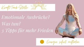 Emotionale Ausbrüche? Was tun? 3 Tipps für mehr Frieden