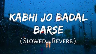 Kabhi Jo Badal Barse - Lofi Song [Slowed+Reverb] Arijit Singh | Lofi Music Channel