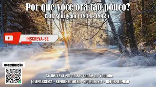 Por que você ora tão pouco? | C. H. Spurgeon ( 1834 - 1892 )