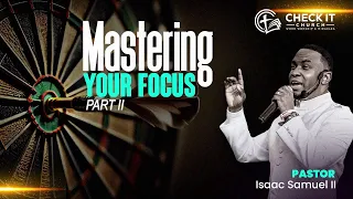 Mastering Your Focus | Part 2 | Pastor Isaac Samuel II