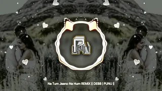 Na Tum Jaano Na Hum REMiX || DEBB | PUNU || [ Lyrics ]