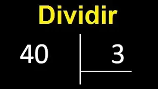 dividir 40 entre 3 , como dividir