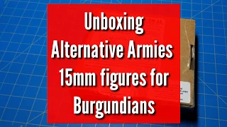 Unboxing Alternative Armies 15mm figures for Burgundians