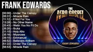 Frank Edwards 2023 MIX ~ Top 10 Best Songs ~ Greatest Hits ~ Full Album