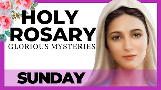 The Holy Rosary (Sunday) The Glorious Mysteries of the Holy Rosary. Today Holy Rosary