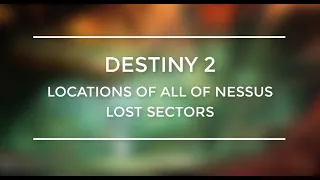 Destiny 2 All Of Nessus Lost Sectors Locations Guide