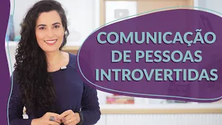 Como a pessoa INTROVERTIDA pode trabalhar a sua COMUNICAÇÃO!